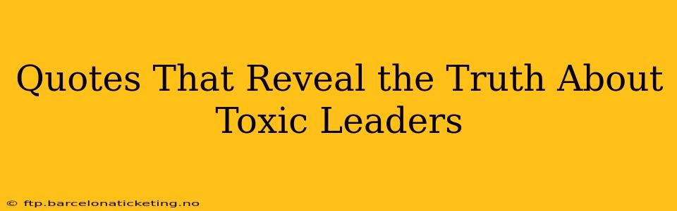 Quotes That Reveal the Truth About Toxic Leaders