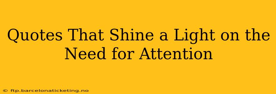 Quotes That Shine a Light on the Need for Attention