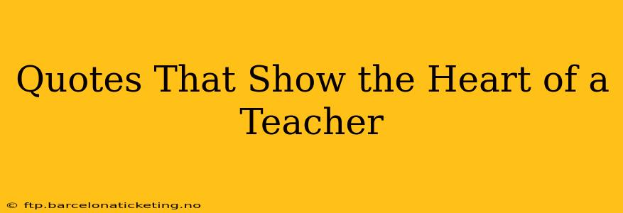 Quotes That Show the Heart of a Teacher