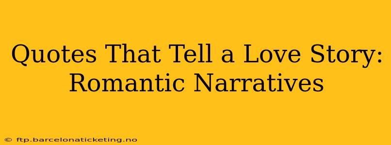Quotes That Tell a Love Story: Romantic Narratives