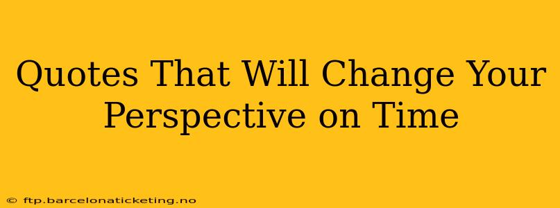Quotes That Will Change Your Perspective on Time