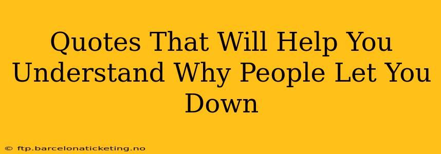 Quotes That Will Help You Understand Why People Let You Down