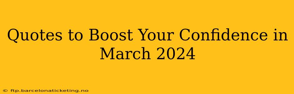 Quotes to Boost Your Confidence in March 2024
