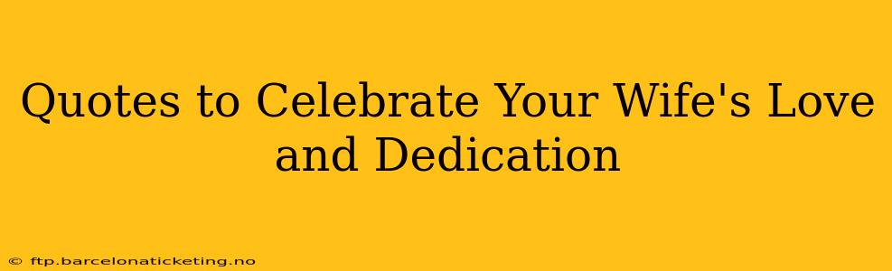 Quotes to Celebrate Your Wife's Love and Dedication