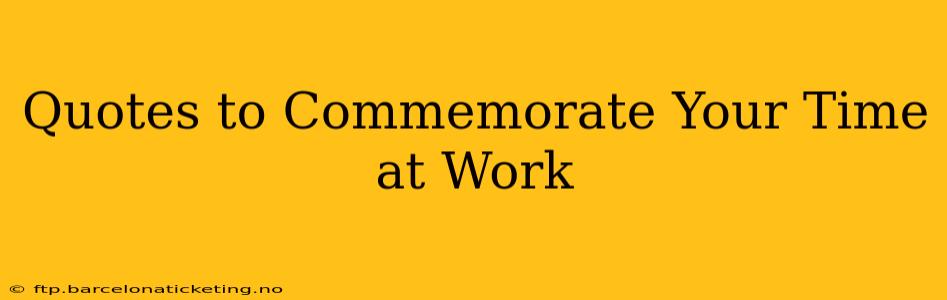 Quotes to Commemorate Your Time at Work