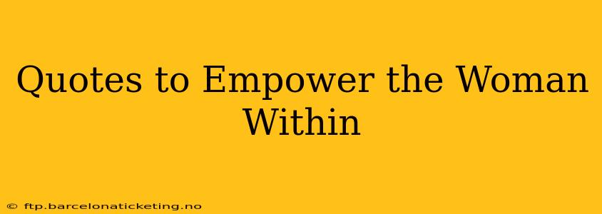 Quotes to Empower the Woman Within