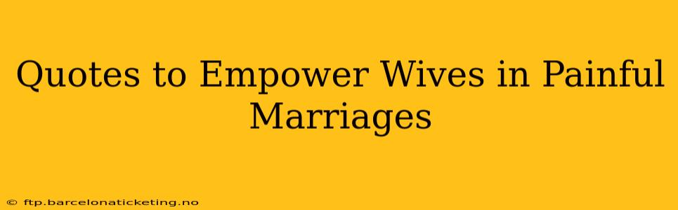 Quotes to Empower Wives in Painful Marriages