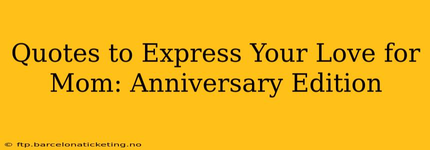Quotes to Express Your Love for Mom: Anniversary Edition