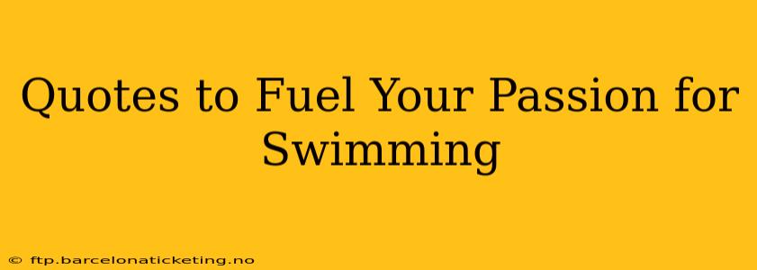 Quotes to Fuel Your Passion for Swimming