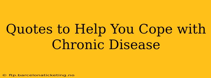 Quotes to Help You Cope with Chronic Disease
