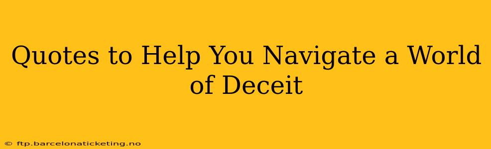 Quotes to Help You Navigate a World of Deceit