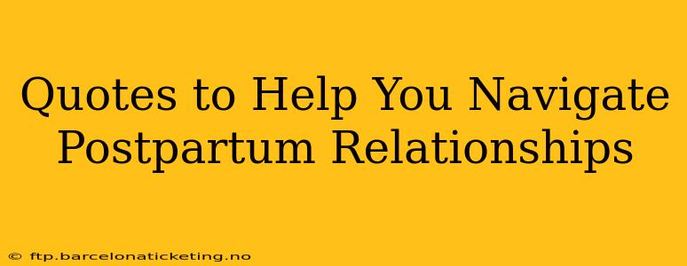 Quotes to Help You Navigate Postpartum Relationships