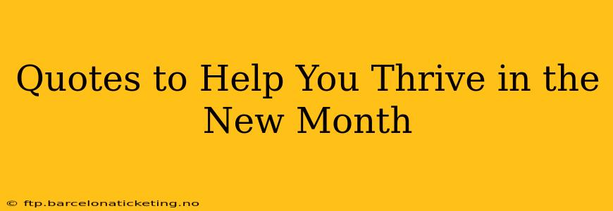 Quotes to Help You Thrive in the New Month