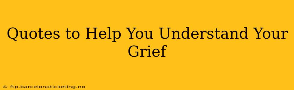 Quotes to Help You Understand Your Grief