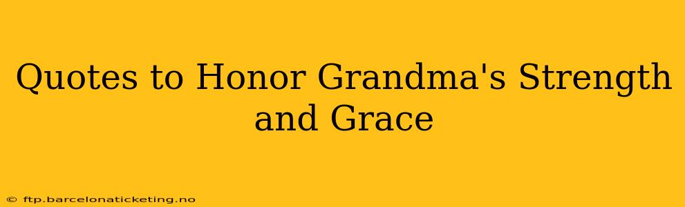 Quotes to Honor Grandma's Strength and Grace
