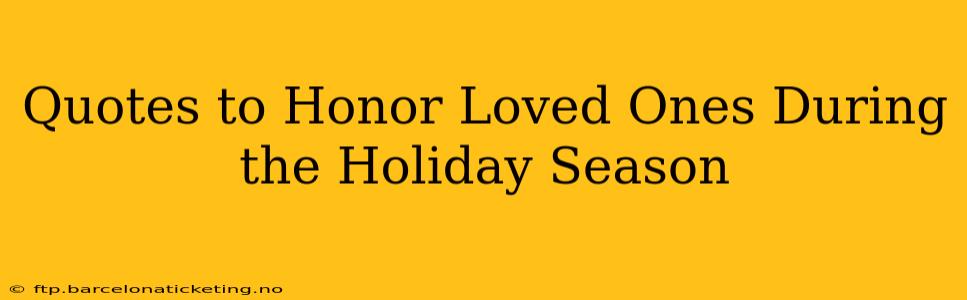 Quotes to Honor Loved Ones During the Holiday Season