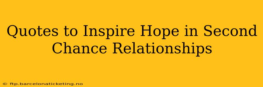 Quotes to Inspire Hope in Second Chance Relationships