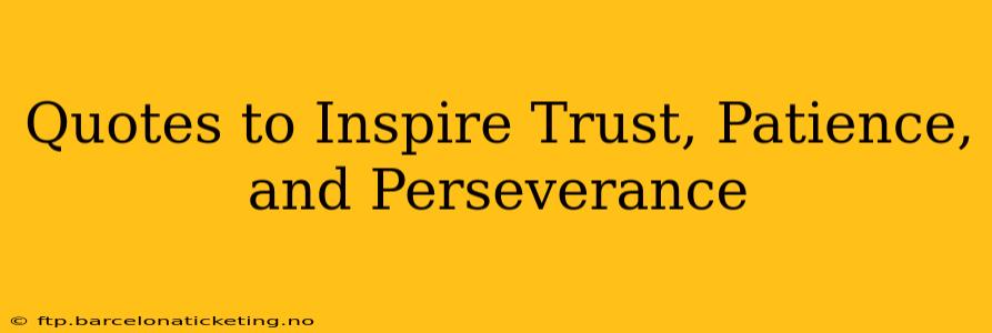 Quotes to Inspire Trust, Patience, and Perseverance