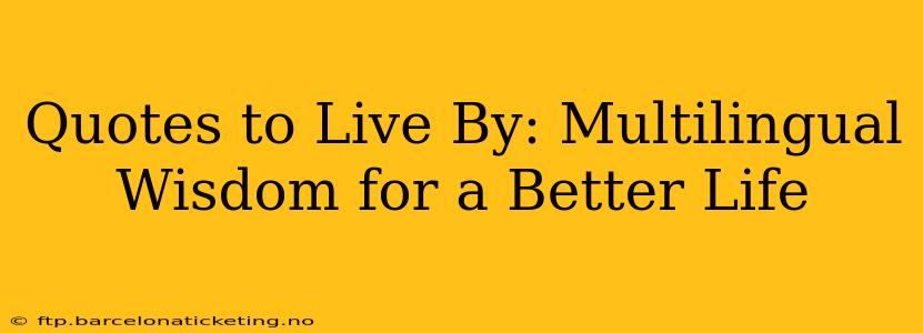 Quotes to Live By: Multilingual Wisdom for a Better Life