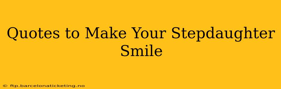 Quotes to Make Your Stepdaughter Smile