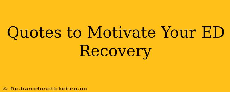 Quotes to Motivate Your ED Recovery