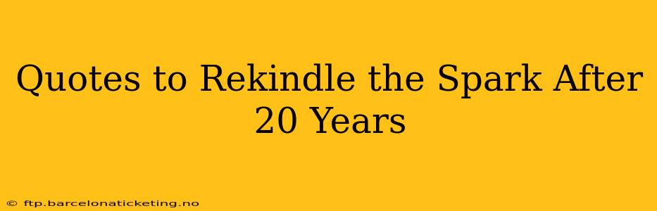 Quotes to Rekindle the Spark After 20 Years