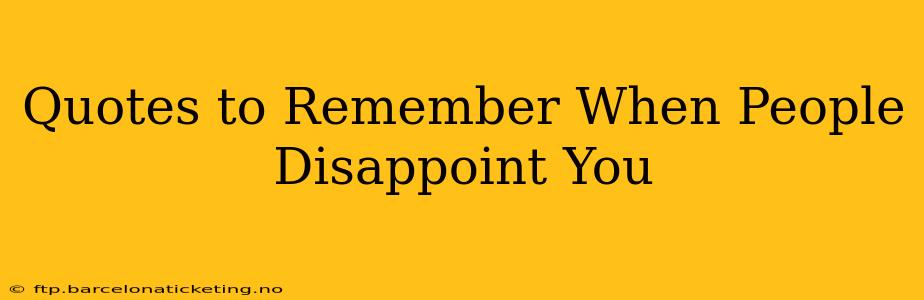 Quotes to Remember When People Disappoint You