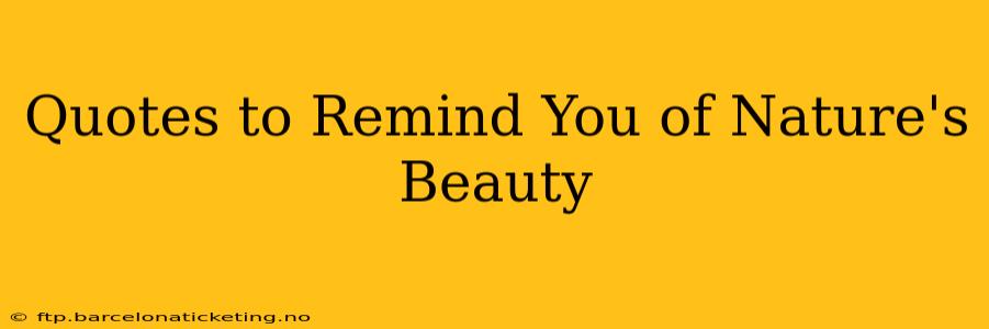 Quotes to Remind You of Nature's Beauty