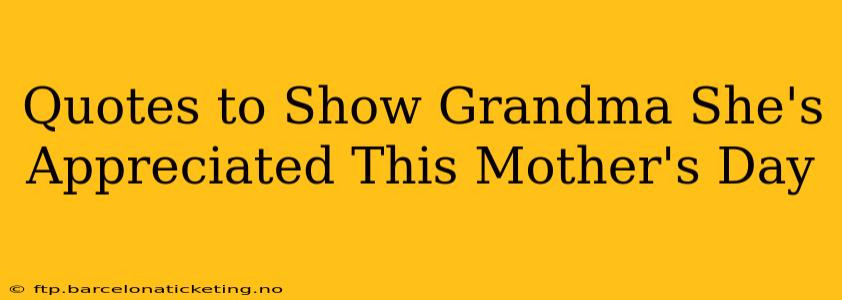 Quotes to Show Grandma She's Appreciated This Mother's Day