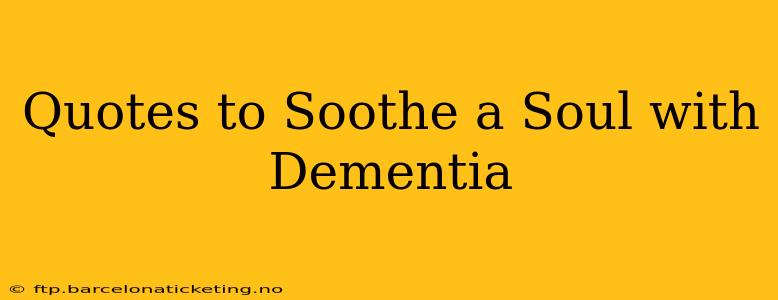 Quotes to Soothe a Soul with Dementia