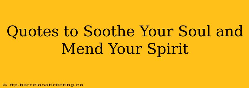 Quotes to Soothe Your Soul and Mend Your Spirit