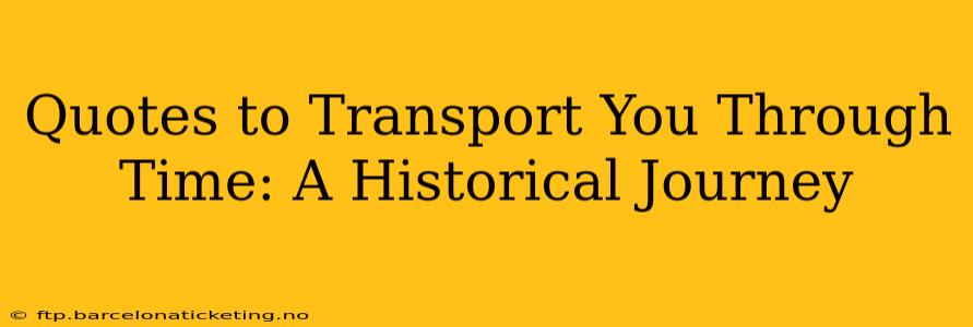 Quotes to Transport You Through Time: A Historical Journey