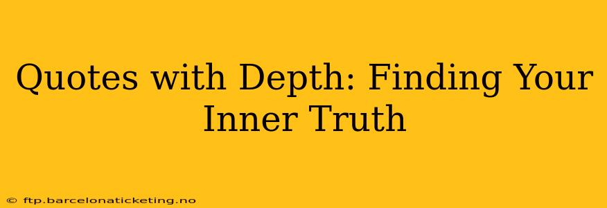 Quotes with Depth: Finding Your Inner Truth