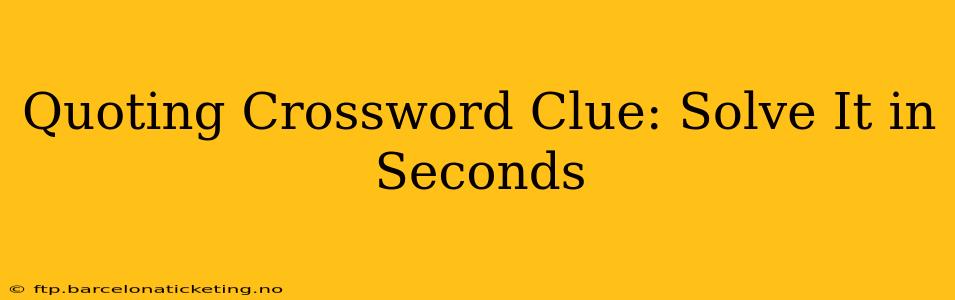Quoting Crossword Clue: Solve It in Seconds