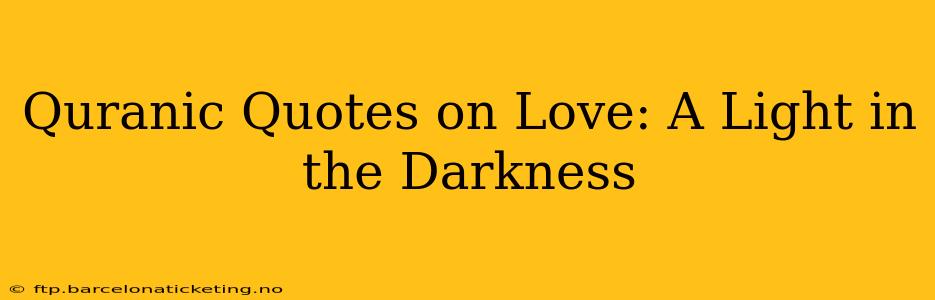 Quranic Quotes on Love: A Light in the Darkness
