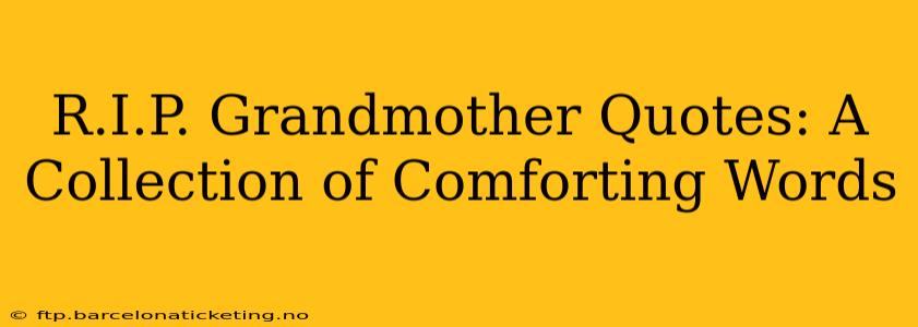 R.I.P. Grandmother Quotes: A Collection of Comforting Words