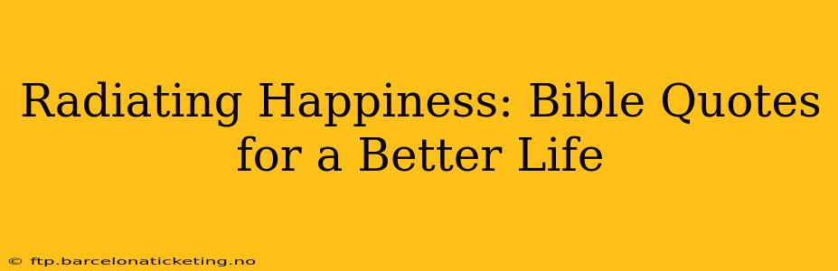 Radiating Happiness: Bible Quotes for a Better Life