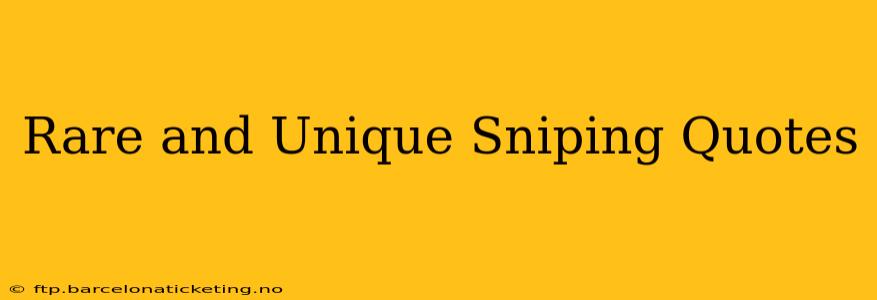 Rare and Unique Sniping Quotes