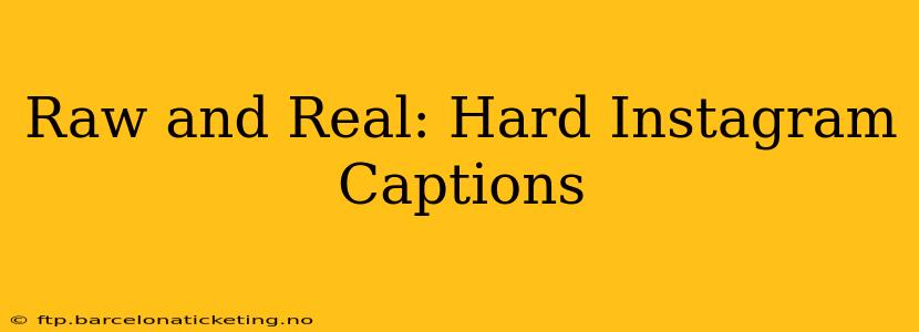 Raw and Real: Hard Instagram Captions