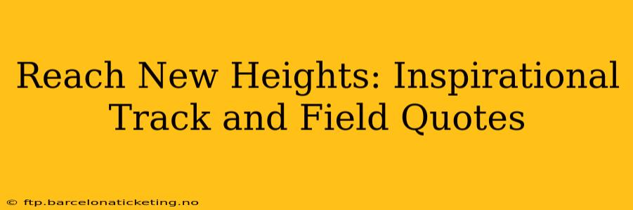 Reach New Heights: Inspirational Track and Field Quotes