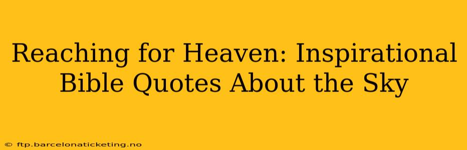 Reaching for Heaven: Inspirational Bible Quotes About the Sky