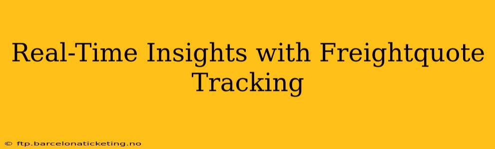 Real-Time Insights with Freightquote Tracking