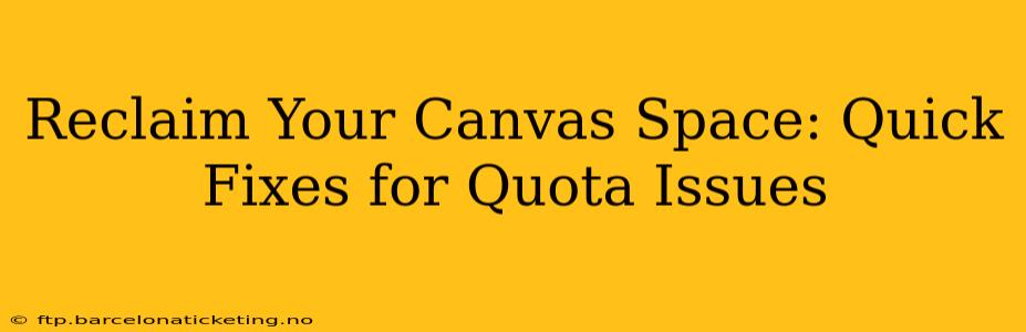 Reclaim Your Canvas Space: Quick Fixes for Quota Issues