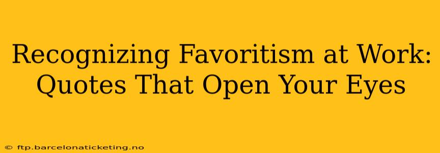 Recognizing Favoritism at Work: Quotes That Open Your Eyes