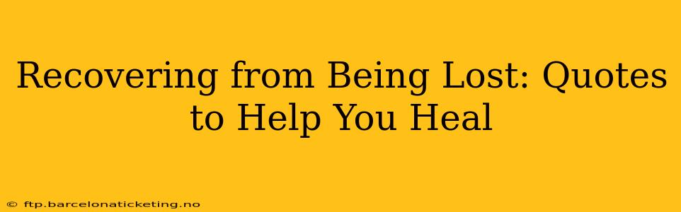 Recovering from Being Lost: Quotes to Help You Heal