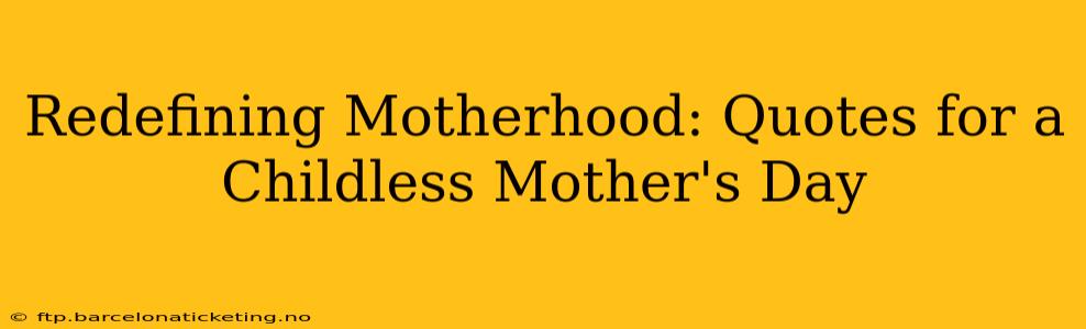 Redefining Motherhood: Quotes for a Childless Mother's Day