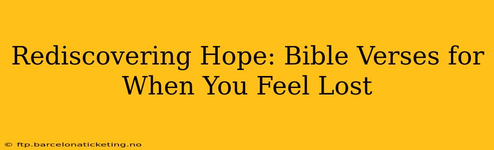 Rediscovering Hope: Bible Verses for When You Feel Lost