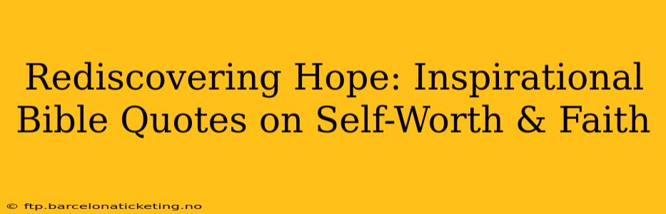 Rediscovering Hope: Inspirational Bible Quotes on Self-Worth & Faith