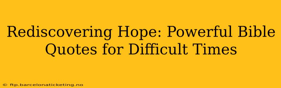 Rediscovering Hope: Powerful Bible Quotes for Difficult Times