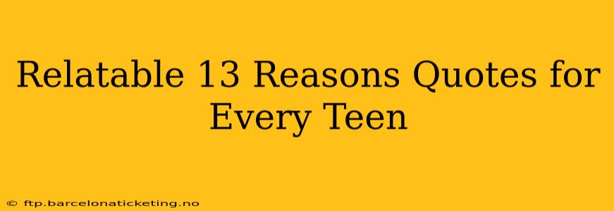 Relatable 13 Reasons Quotes for Every Teen